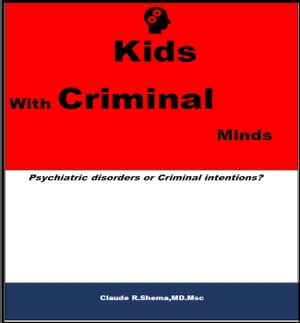 Kids With Criminal Minds: Psychiatric Disorders or Criminal Intentions?