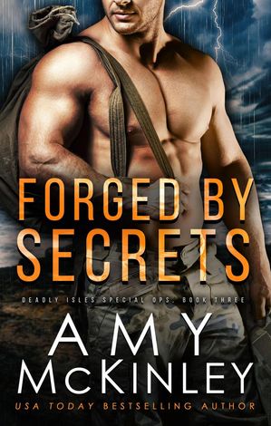 Forged by Secrets Deadly Isles Special Ops, #3【電子書籍】[ Amy McKinley ]