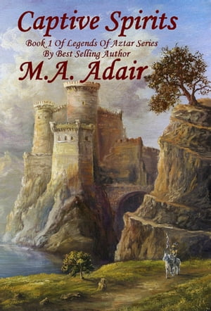 Captive Spirits Book 1 in the Legends of Aztar Series【電子書籍】 Mary Adair