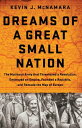 Dreams of a Great Small Nation The Mutinous Army that Threatened a Revolution, Destroyed an Empire, Founded a Republic, and Remade the Map of Europe