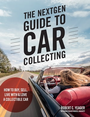 ŷKoboŻҽҥȥ㤨The NextGen Guide to Car Collecting How to Buy, Sell, Live With and Love a Collectible CarŻҽҡ[ Robert C. Yeager ]פβǤʤ3,204ߤˤʤޤ