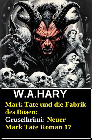 ŷKoboŻҽҥȥ㤨Mark Tate und die Fabrik des B?sen: Gruselkrimi: Neuer Mark Tate Roman 17Żҽҡ[ W. A. Hary ]פβǤʤ530ߤˤʤޤ