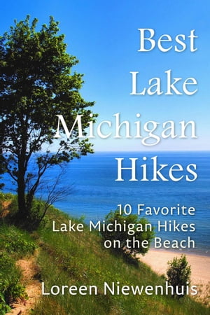 Best Lake Michigan Hikes: 10 Favorite Lake Michigan Hikes on the BeachŻҽҡ[ Loreen Niewenhuis ]