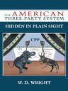 The American Three-Party System Hidden in Plain Sight【電子書籍】 W. D. Wright