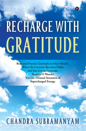 Recharge with Gratitude Read and Practice Gratitude in Every Breath.Żҽҡ[ Chandra Subramanyam ]