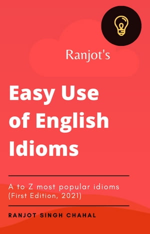 Ranjot’s Easy use of English Idioms