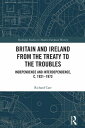 Britain and Ireland from the Treaty to the Troubles Independence and Interdepend...
