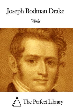 Works of Joseph Rodman Drake【電子書籍】[ Joseph Rodman Drake ]