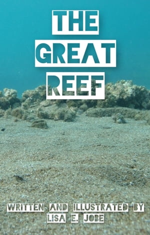 The Great Reef【電子書籍】[ Lisa E. Jobe ]