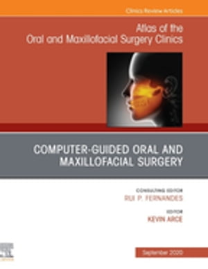 Guided Oral and Maxillofacial Surgery An Issue of Atlas of the Oral & Maxillofacial Surgery Clinics, E-Book Guided Oral and Maxillofacial Surgery An Issue of Atlas of the Oral & Maxillofacial Surgery Clinics, E-Book