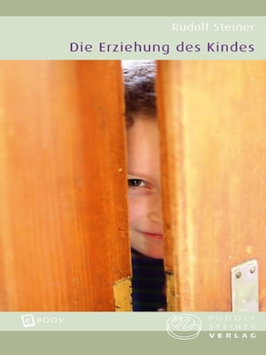 Die Erziehung des Kindes Ein Aufsatz und zwei Vortr?ge 1906 und 1907 (aus GA 34 und 55)Żҽҡ[ Rudolf Steiner ]