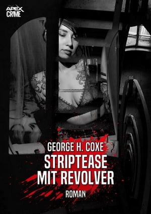 STRIPTEASE MIT REVOLVER Der Krimi-Klassiker 【電子書籍】 George H. Coxe