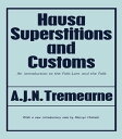 Hausa Superstitions and Customs An Introduction to the Folk-Lore and the Folk【電子...