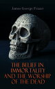 The Belief in Immortality and the Worship of the Dead The Belief Among the Aborigines of Australia, New Guinea, Melanesia and Polynesians【電子書籍】 James George Frazer