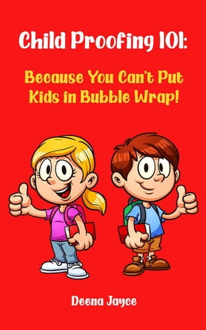 Child Proofing 101: Because You Can't Put Kids in Bubble Wrap!