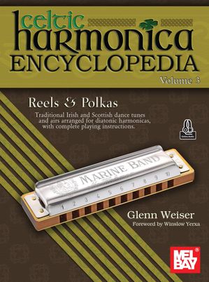 Celtic Harmonica Encyclopedia Volume 3 Reels & Polkas【電子書籍】[ Glenn Weiser ]