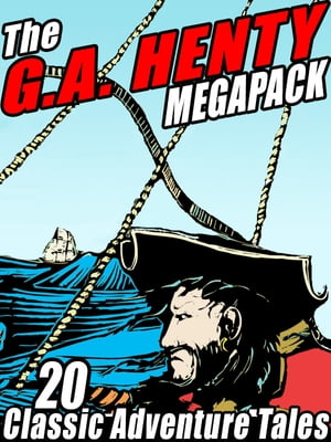 The G.A. Henty MEGAPACK ? 20 Classic Adventure T