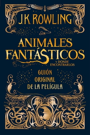 Animales fantásticos y dónde encontrarlos: guión original de la película