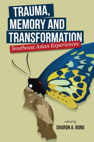 Trauma, Memory, and Transformation: Southeast Asian Experiences【電子書籍】[ Sharon Bong ]