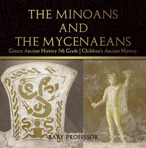 The Minoans and the Mycenaeans - Greece Ancient History 5th Grade | Children's Ancient HistoryŻҽҡ[ Baby Professor ]