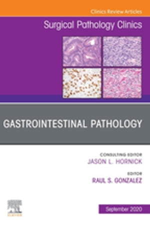 Gastrointestinal Pathology, An Issue of Surgical Pathology Clinics, E-Book Gastrointestinal Pathology, An Issue of Surgical Pathology Clinics, E-Book【電子書籍】