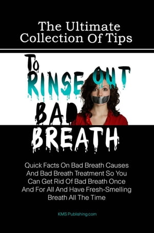 The Ultimate Collection Of Tips To Rinse Out Bad Breath