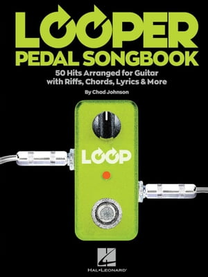 Looper Pedal Songbook 50 Hits Arranged for Guitar with Riffs, Chords, Lyrics More【電子書籍】 Hal Leonard Corp.