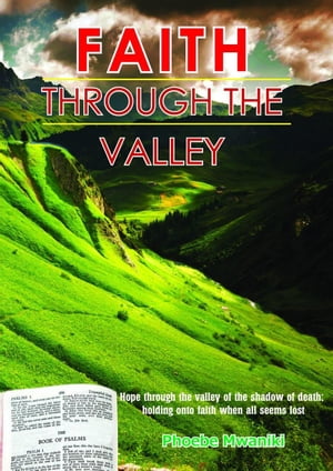 楽天楽天Kobo電子書籍ストアFaith Through the Valley【電子書籍】[ Phoebe Mwaniki ]