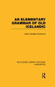 An Elementary Grammar of Old Icelandic (RLE Linguistics E: Indo-European Linguistics)