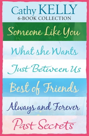 Cathy Kelly 6-Book Collection: Someone Like You, What She Wants, Just Between Us, Best of Friends, Always and Forever, Past Secrets【電子書籍】[ Cathy Kelly ]