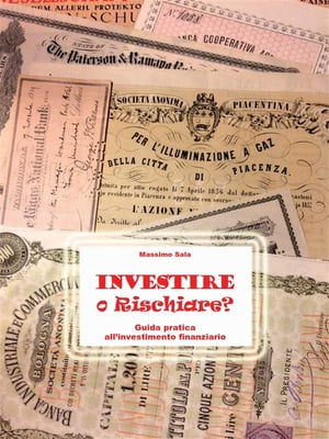 Investire o Rischiare - Guida pratica all'investimento finanziario