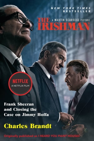 The Irishman (Movie Tie-In) Frank Sheeran and Closing the Case on Jimmy Hoffa【電子書籍】[ Charles Brandt ]