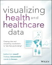 Visualizing Health and Healthcare Data Creating Clear and Compelling Visualizations to "See How You're Doing"