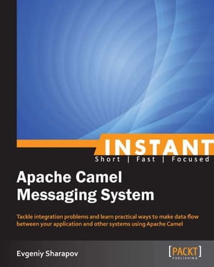 Instant Apache Camel Messaging System【電子書籍】 Evgeniy Sharapov