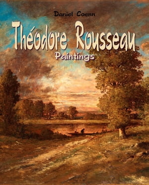 Th odore Rousseau Paintings【電子書籍】 Daniel Coenn