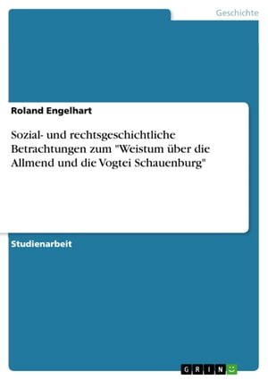 Sozial- und rechtsgeschichtliche Betrachtungen zum 'Weistum über die Allmend und die Vogtei Schauenburg'