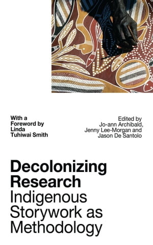 Decolonizing Research Indigenous Storywork as Methodology