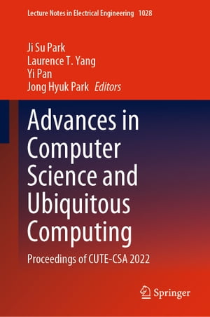 Advances in Computer Science and Ubiquitous Computing Proceedings of CUTE-CSA 2022【電子書籍】