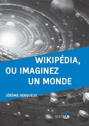 Wikip?dia, ou Imaginez un monde【電子書籍】[ J?r?me Hergueux ]