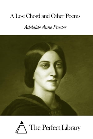A Lost Chord and Other Poems【電子書籍】[ Adelaide Anne Procter ]