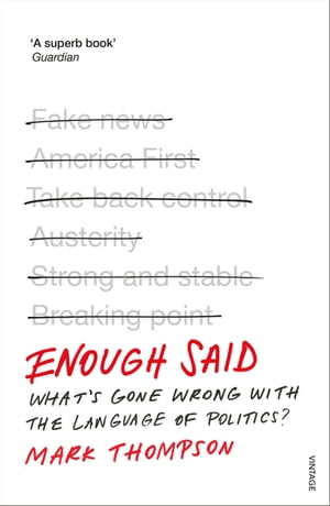 Enough Said What’s gone wrong with the language of politics 【電子書籍】 Mark Thompson