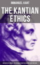 The Kantian Ethics: Metaphysics of Morals, The Critique of Practical Reason Perpetual Peace【電子書籍】 Immanuel Kant