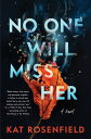 No One Will Miss Her A Novel【電子書籍】 Kat Rosenfield