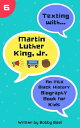 Texting with Martin Luther King Jr.: An MLK Black History Biography Book for Kids Texting with History, 6【電子書籍】 Bobby Basil