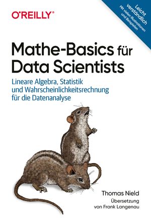 Mathe-Basics f?r Data Scientists Lineare Algebra, Statistik und Wahrscheinlichkeitsrechnung f?r die Datenanalyse