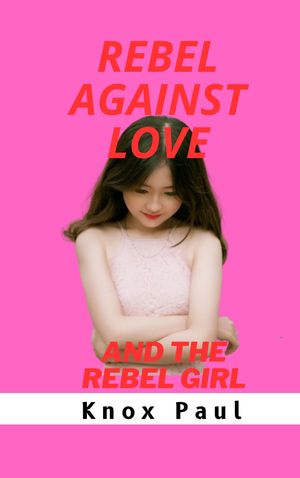 Rebel Against Love And the Rebel Girl