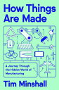 How Things Are Made A Journey Through the Hidden World of Manufacturing【電子書籍】[ T...