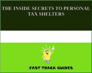 THE INSIDE SECRETS TO PERSONAL TAX SHELTERS