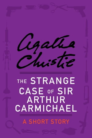 The Strange Case of Sir Arthur Carmichael A Short StoryŻҽҡ[ Agatha ...