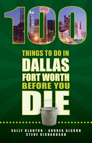 100 Things to Do in Dallas Fort Worth Before You Die【電子書籍】[ Sally Blanton ]